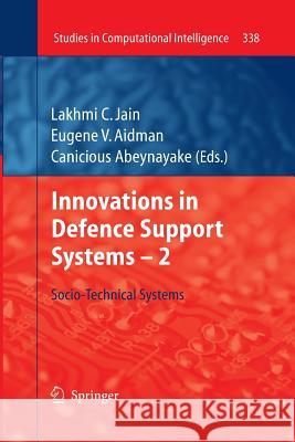 Innovations in Defence Support Systems - 2: Socio-Technical Systems Jain, Lakhmi C. 9783642423987