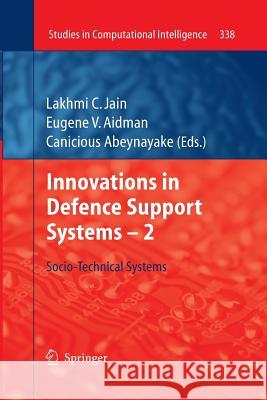 Innovations in Defence Support Systems - 2: Socio-Technical Systems Jain, Lakhmi C. 9783642423987 Springer