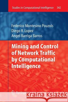 Mining and Control of Network Traffic by Computational Intelligence Federico Montesino Pouzols Diego R Lopez Joaquim Barros 9783642423994