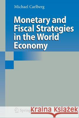 Monetary and Fiscal Strategies in the World Economy Michael Carlberg 9783642424038