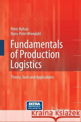 Fundamentals of Production Logistics: Theory, Tools and Applications Nyhuis, Peter 9783642424120 Springer