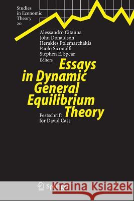 Essays in Dynamic General Equilibrium Theory: Festschrift for David Cass Alessandro Citanna, John Donaldson, H. Polemarchakis, Paolo Siconolfi, Stephen Spear 9783642424175