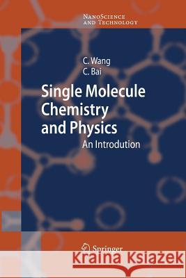 Single Molecule Chemistry and Physics: An Introduction Chen Wang, Chunli Bai 9783642424182