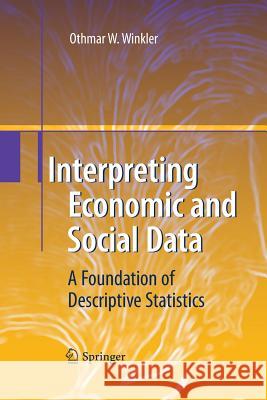 Interpreting Economic and Social Data: A Foundation of Descriptive Statistics Othmar W. Winkler 9783642424243 Springer-Verlag Berlin and Heidelberg GmbH & 