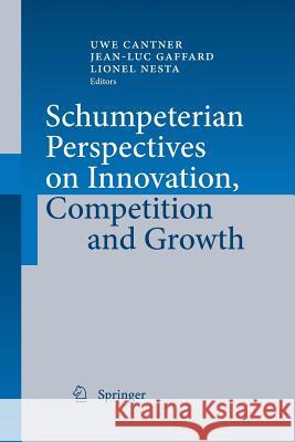 Schumpeterian Perspectives on Innovation, Competition and Growth Uwe Cantner, Jean-Luc Gaffard, Lionel Nesta 9783642424427
