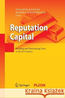 Reputation Capital: Building and Maintaining Trust in the 21st Century Klewes, Joachim 9783642424465