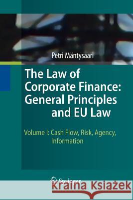 The Law of Corporate Finance: General Principles and Eu Law: Volume I: Cash Flow, Risk, Agency, Information Mäntysaari, Petri 9783642424502