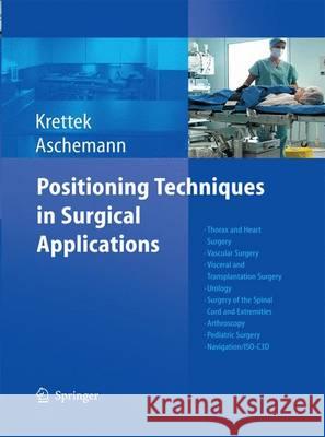 Positioning Techniques in Surgical Applications: Thorax and Heart Surgery - Vascular Surgery - Visceral and Transplantation Surgery - Urology - Surger Krettek, Christian 9783642424717 Springer
