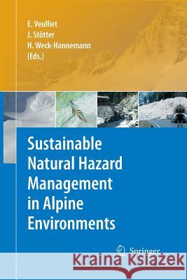 Sustainable Natural Hazard Management in Alpine Environments Eric Veulliet Stotter Johann Hannelore Weck-Hannemann 9783642424755 Springer