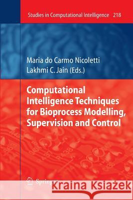 Computational Intelligence Techniques for Bioprocess Modelling, Supervision and Control Maria Carmo Nicoletti   9783642424861