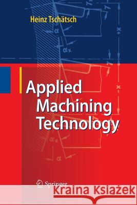 Applied Machining Technology Heinz Tschätsch, Anette Reichelt 9783642424878