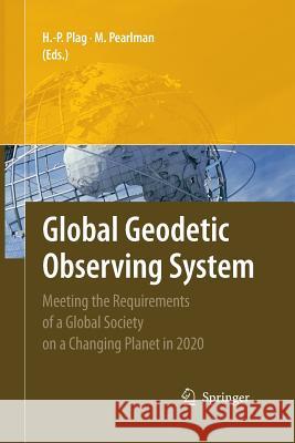 Global Geodetic Observing System: Meeting the Requirements of a Global Society on a Changing Planet in 2020 Plag, Hans-Peter 9783642424946