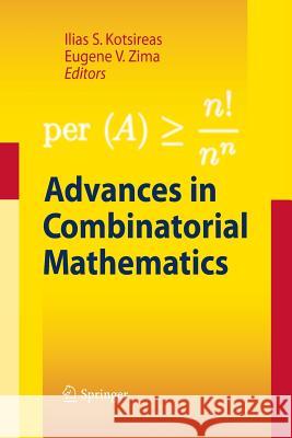 Advances in Combinatorial Mathematics: Proceedings of the Waterloo Workshop in Computer Algebra 2008 Ilias S. Kotsireas, Eugene V. Zima 9783642425042