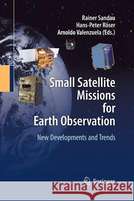 Small Satellite Missions for Earth Observation: New Developments and Trends Sandau, Rainer 9783642425080