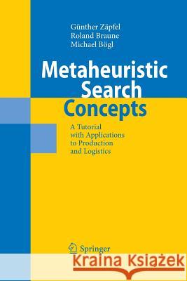Metaheuristic Search Concepts: A Tutorial with Applications to Production and Logistics Günther Zäpfel, Roland Braune, Michael Bögl 9783642425110 Springer-Verlag Berlin and Heidelberg GmbH & 