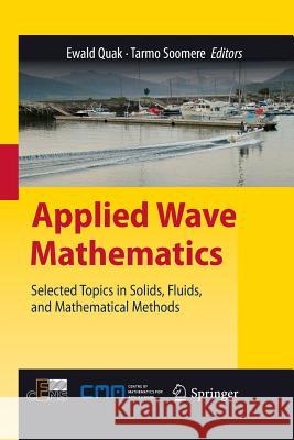 Applied Wave Mathematics: Selected Topics in Solids, Fluids, and Mathematical Methods Quak, Ewald 9783642425196 Springer