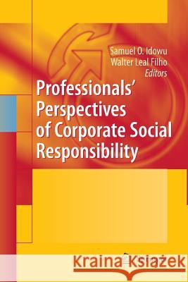Professionals´ Perspectives of Corporate Social Responsibility Idowu, Samuel O. 9783642425226 Springer