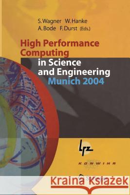 High Performance Computing in Science and Engineering, Munich 2004: Transactions of the Second Joint Hlrb and Konwihr Status and Result Workshop, Marc Wagner, Siegfried 9783642425325
