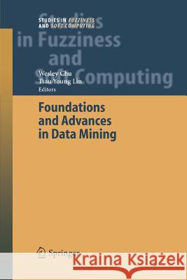 Foundations and Advances in Data Mining Wesley Chu Tsau Young Lin 9783642425387 Springer