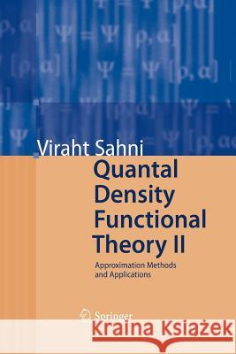 Quantal Density Functional Theory II: Approximation Methods and Applications Sahni, Viraht 9783642425417 Springer