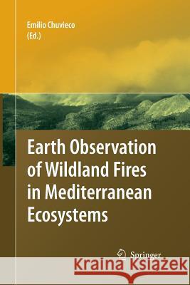 Earth Observation of Wildland Fires in Mediterranean Ecosystems Emilio Chuvieco   9783642425585 Springer