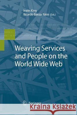 Weaving Services and People on the World Wide Web Irwin King Ricardo Baeza-Yates 9783642425622 Springer