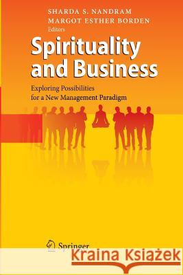 Spirituality and Business: Exploring Possibilities for a New Management Paradigm Nandram, Sharda S. 9783642425653 Springer