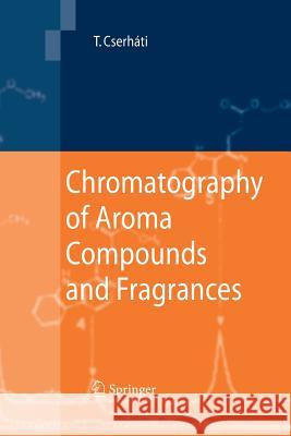 Chromatography of Aroma Compounds and Fragrances Tibor Cserhati 9783642425882