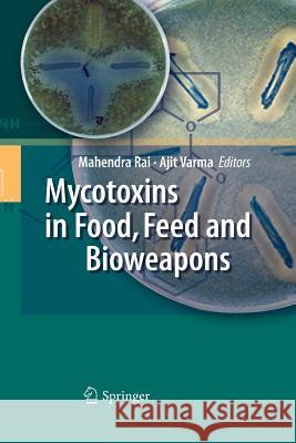 Mycotoxins in Food, Feed and Bioweapons Mahendra Rai (Amravati Univeristy, Mahar Ajit Varma  9783642425967 Springer
