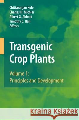 Transgenic Crop Plants: Volume 1: Principles and Development Kole, Chittaranjan 9783642425981 Springer