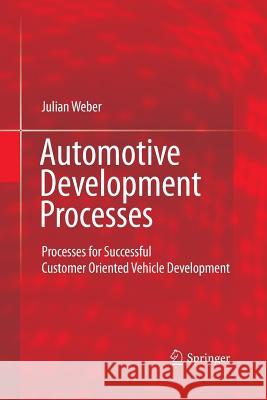 Automotive Development Processes: Processes for Successful Customer Oriented Vehicle Development Weber, Julian 9783642426049 Springer