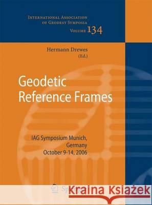 Geodetic Reference Frames: IAG Symposium Munich, Germany, 9-14 October 2006 Hermann Drewes 9783642426148