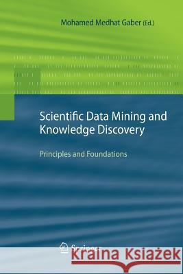Scientific Data Mining and Knowledge Discovery: Principles and Foundations Gaber, Mohamed Medhat 9783642426247 Springer