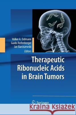 Therapeutic Ribonucleic Acids in Brain Tumors Volker A Erdmann Guido Reifenberger Jan Barciszewski 9783642426285