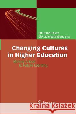 Changing Cultures in Higher Education: Moving Ahead to Future Learning Ulf-Daniel Ehlers, Dirk Schneckenberg 9783642426308 Springer-Verlag Berlin and Heidelberg GmbH & 