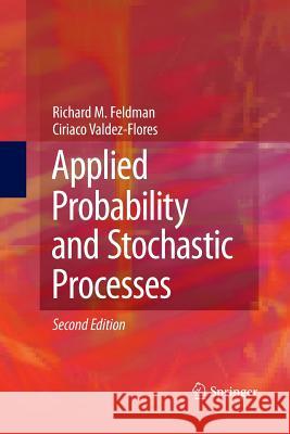 Applied Probability and Stochastic Processes Richard M Feldman Ciriaco Valdez-Flores  9783642426346 Springer