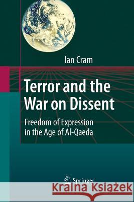 Terror and the War on Dissent: Freedom of Expression in the Age of Al-Qaeda Cram, Ian 9783642426353 Springer