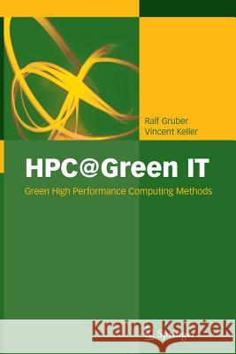 HPC@Green IT: Green High Performance Computing Methods Ralf Gruber, Vincent Keller, Erich Strohmaier 9783642426360