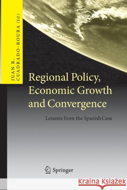 Regional Policy, Economic Growth and Convergence: Lessons from the Spanish Case Cuadrado-Roura, Juan R. 9783642426377