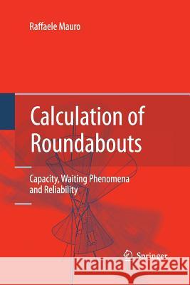 Calculation of Roundabouts: Capacity, Waiting Phenomena and Reliability Mauro, Raffaele 9783642426391
