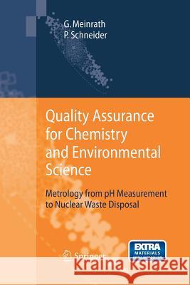 Quality Assurance for Chemistry and Environmental Science: Metrology from pH Measurement to Nuclear Waste Disposal Meinrath, Günther 9783642426445