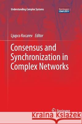 Consensus and Synchronization in Complex Networks Ljupco Kocarev   9783642426469 Springer