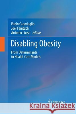 Disabling Obesity: From Determinants to Health Care Models Capodaglio, Paolo 9783642426506 Springer