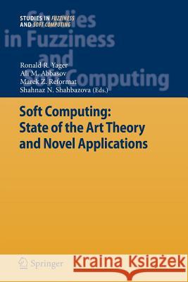 Soft Computing: State of the Art Theory and Novel Applications Ronald R. Yager Ali M. Abbasov Marek Reformat 9783642426513 Springer