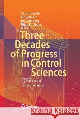 Three Decades of Progress in Control Sciences: Dedicated to Chris Byrnes and Anders Lindquist Hu, Xiaoming 9783642426568
