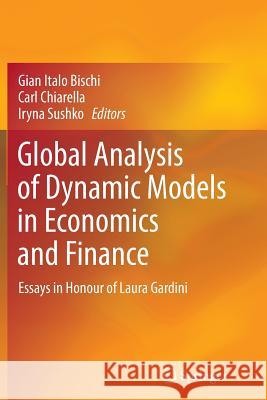 Global Analysis of Dynamic Models in Economics and Finance: Essays in Honour of Laura Gardini Bischi, Gian Italo 9783642426766 Springer