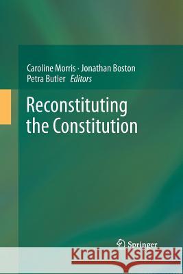 Reconstituting the Constitution Caroline Morris Jonathan Boston Petra Butler 9783642426780 Springer