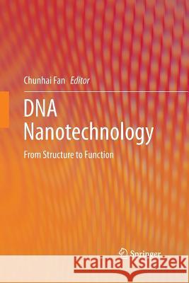 DNA Nanotechnology: From Structure to Function Fan, Chunhai 9783642426827