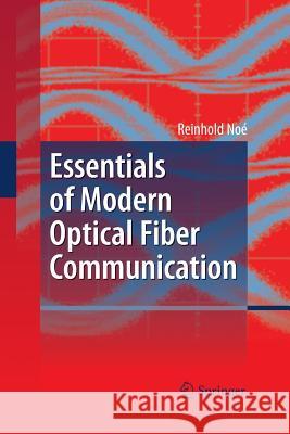 Essentials of Modern Optical Fiber Communication Reinhold Noe   9783642426858 Springer