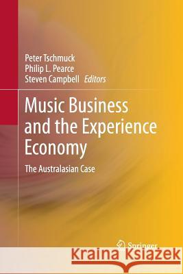 Music Business and the Experience Economy: The Australasian Case Tschmuck, Peter 9783642426933 Springer